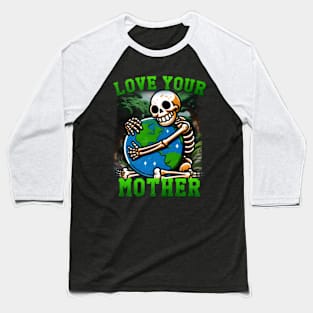 Love your mother Baseball T-Shirt